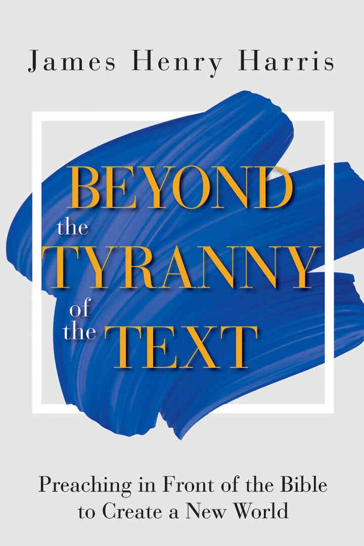 Beyond the Tyranny of the Text: Preaching in Front of the Bible to Create a New World eBook