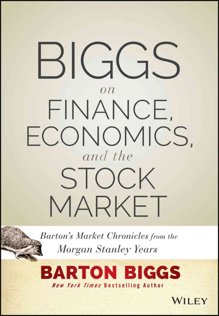 Biggs on Finance, Economics, and the Stock Market: Barton's Market Chronicles from the Morgan Stanley Years eBook