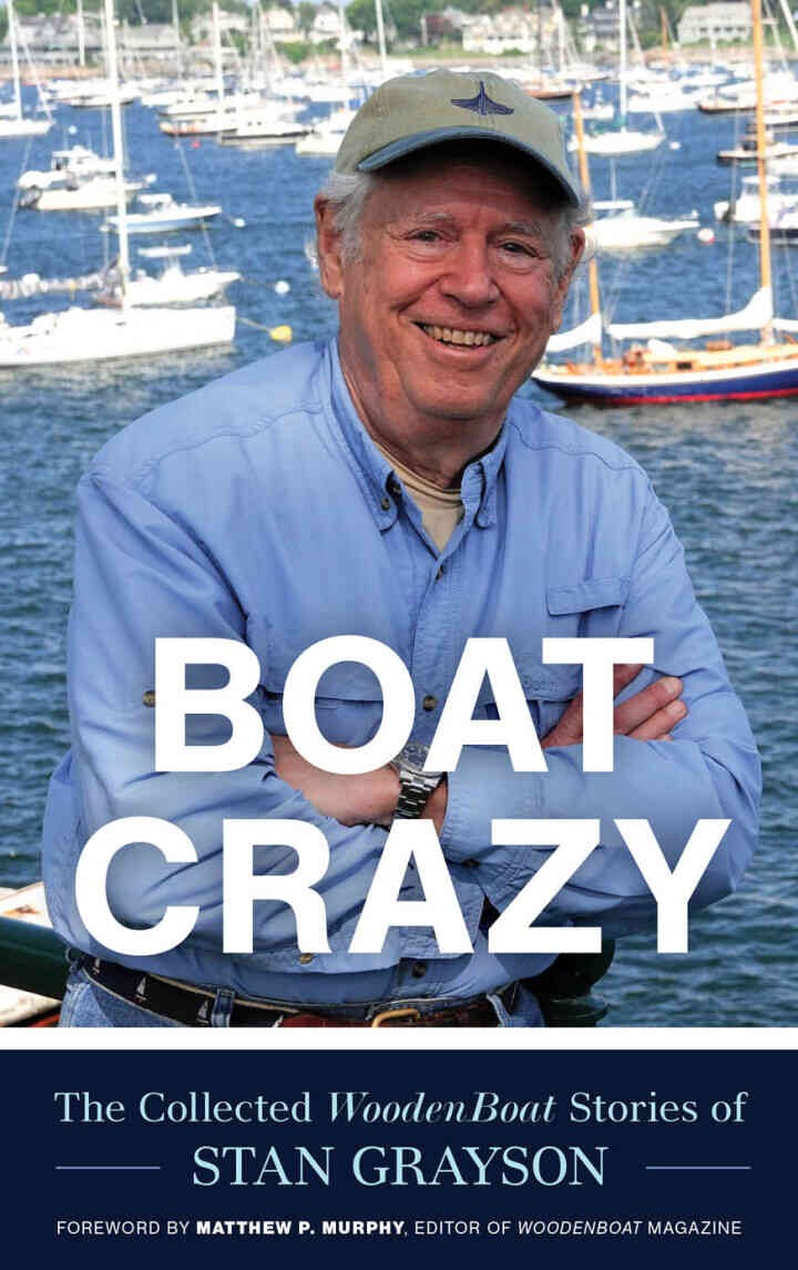 Boat Crazy: The Collected WoodenBoat Stories of Stan Grayson eBook