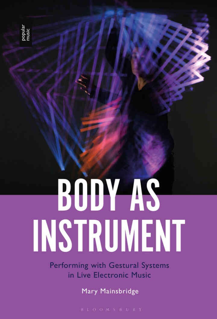Body as Instrument: Performing with Gestural Systems in Live Electronic Music eBook
