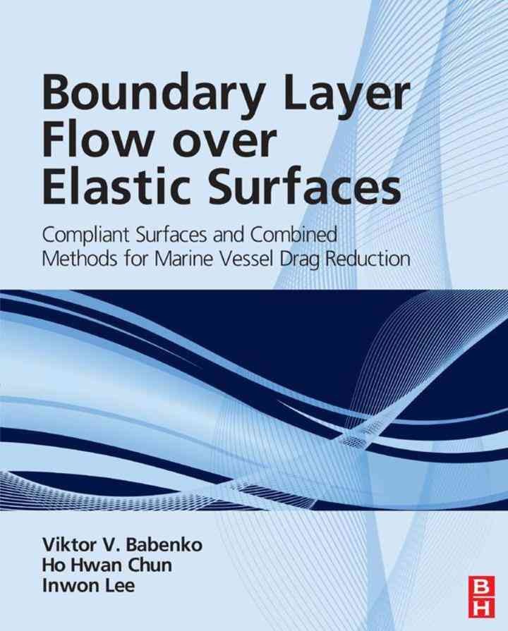 Boundary Layer Flow over Elastic Surfaces: Compliant Surfaces and Combined Methods for Marine Vessel Drag Reduction eBook