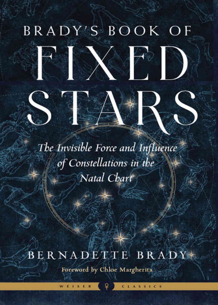 Brady's Book of Fixed Stars: The Invisible Force and Influence of Constellations in the Natal Chart eBook