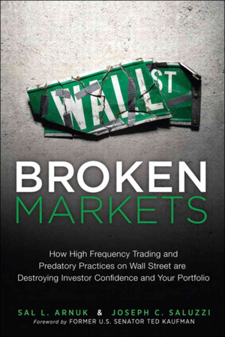 Broken Markets: How High Frequency Trading and Predatory Practices on Wall Street Are Destroying Investor Confidence and Your Portfolio eBook