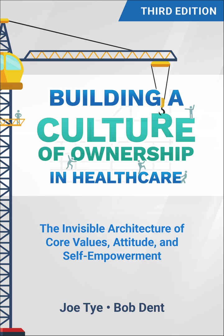 Building a Culture of Ownership in Healthcare, Third Edition: The Invisible Architecture of Core Values, Attitude, and Self-Empowerment eBook