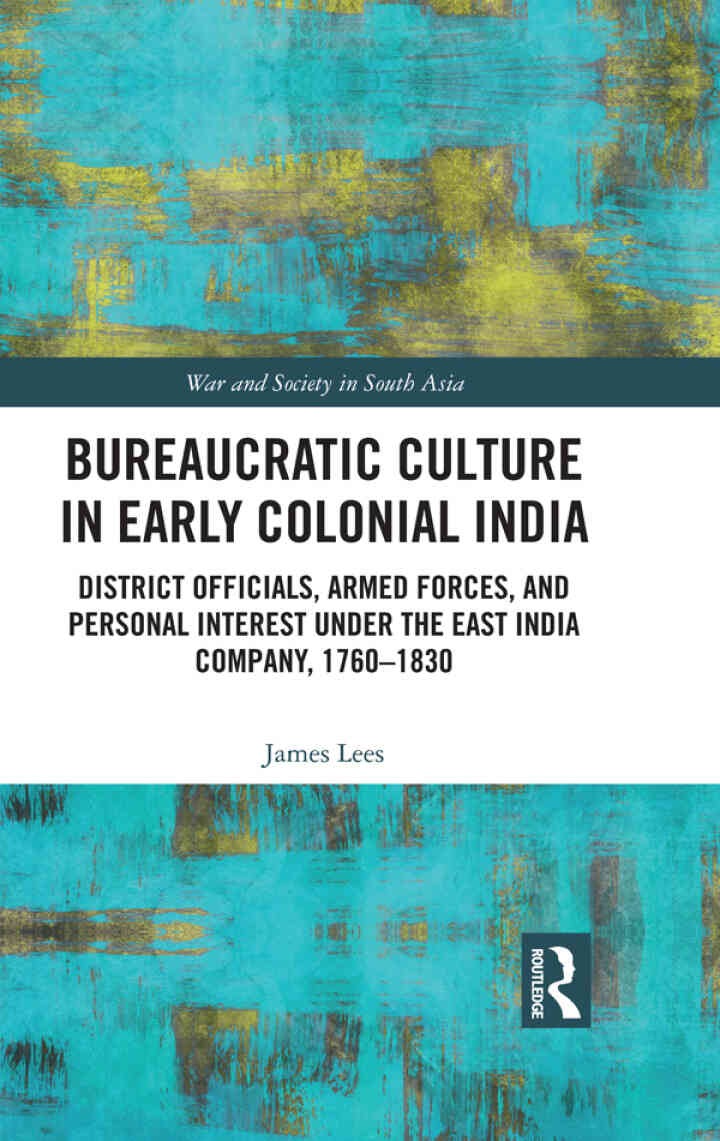 Bureaucratic Culture in Early Colonial India: District Officials, Armed Forces, and Personal Interest under the East India Company, 1760-1830, 1st Edition eBook