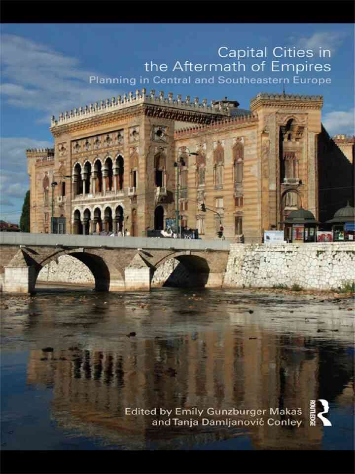 Capital Cities in the Aftermath of Empires: Planning in Central and Southeastern Europe, 1st Edition eBook
