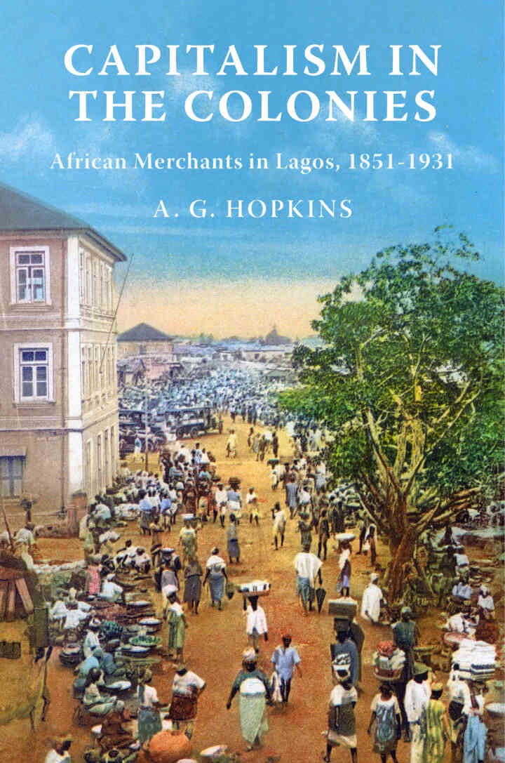 Capitalism in the Colonies: African Merchants in Lagos, 1851–1931 eBook