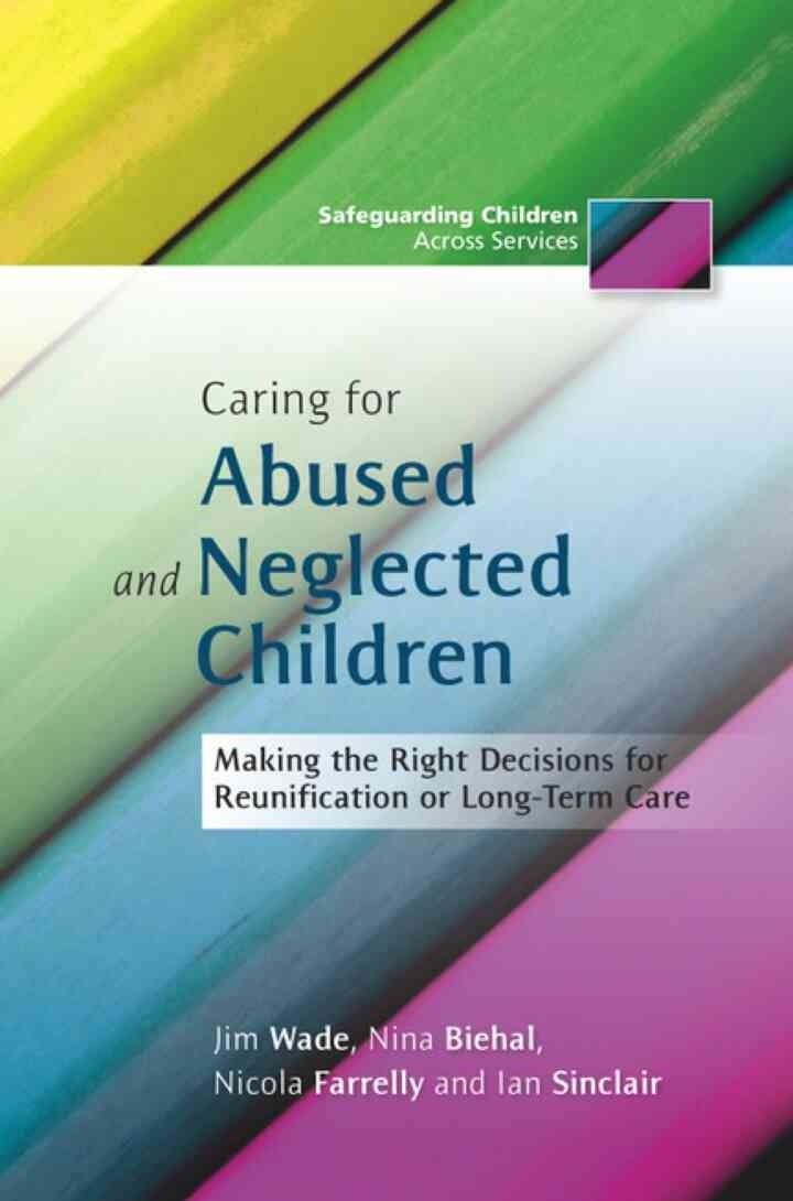 Caring for Abused and Neglected Children: Making the Right Decisions for Reunification or Long-Term Care eBook