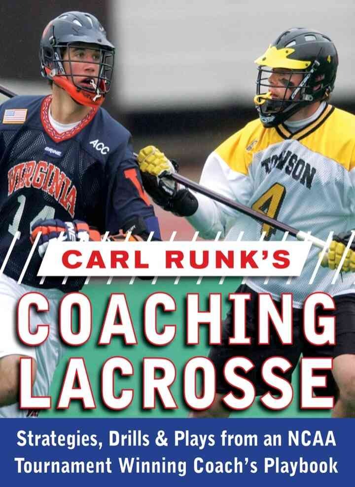 Carl Runk's Coaching Lacrosse: Strategies, Drills, & Plays from an NCAA Tournament Winning Coach's Playbook, 1st Edition eBook