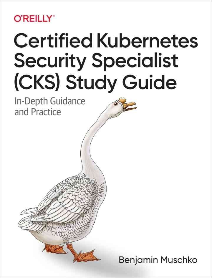 Certified Kubernetes Security Specialist (CKS) Study Guide: In-Depth Guidance and Practice, 1st Edition eBook