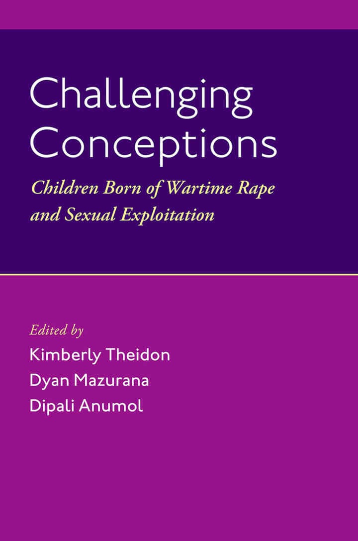 Challenging Conceptions: Children Born of Wartime Rape and Sexual Exploitation eBook