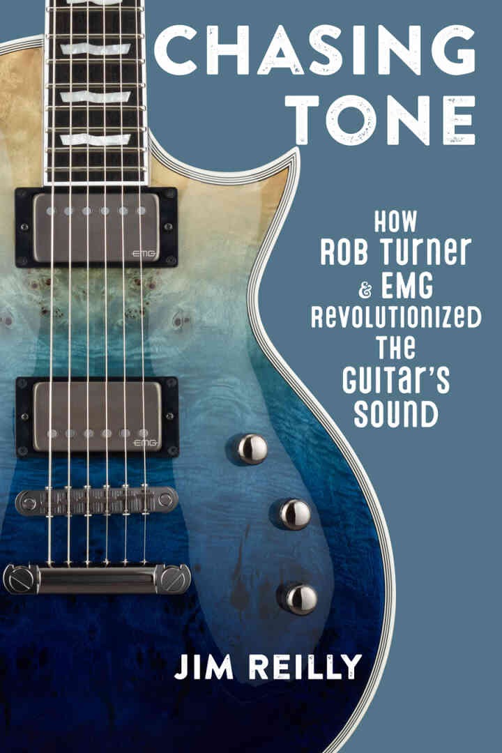 Chasing Tone: How Rob Turner and EMG Revolutionized the Guitar’s Sound eBook