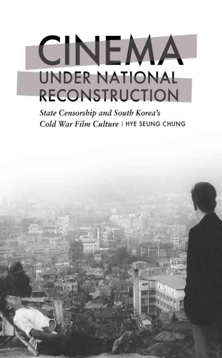 Cinema under National Reconstruction: State Censorship and South Korea’s Cold War Film Culture eBook