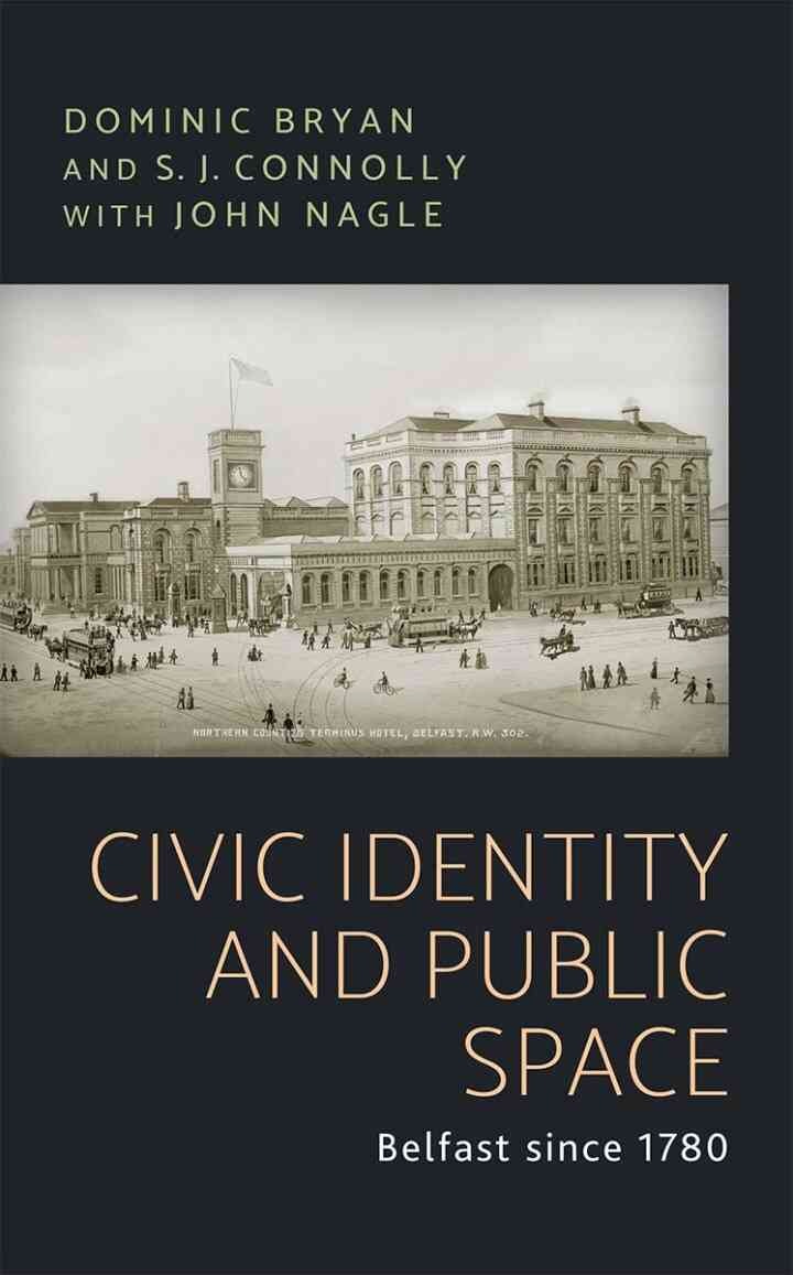 Civic identity and public space: Belfast since 1780, 1st Edition eBook