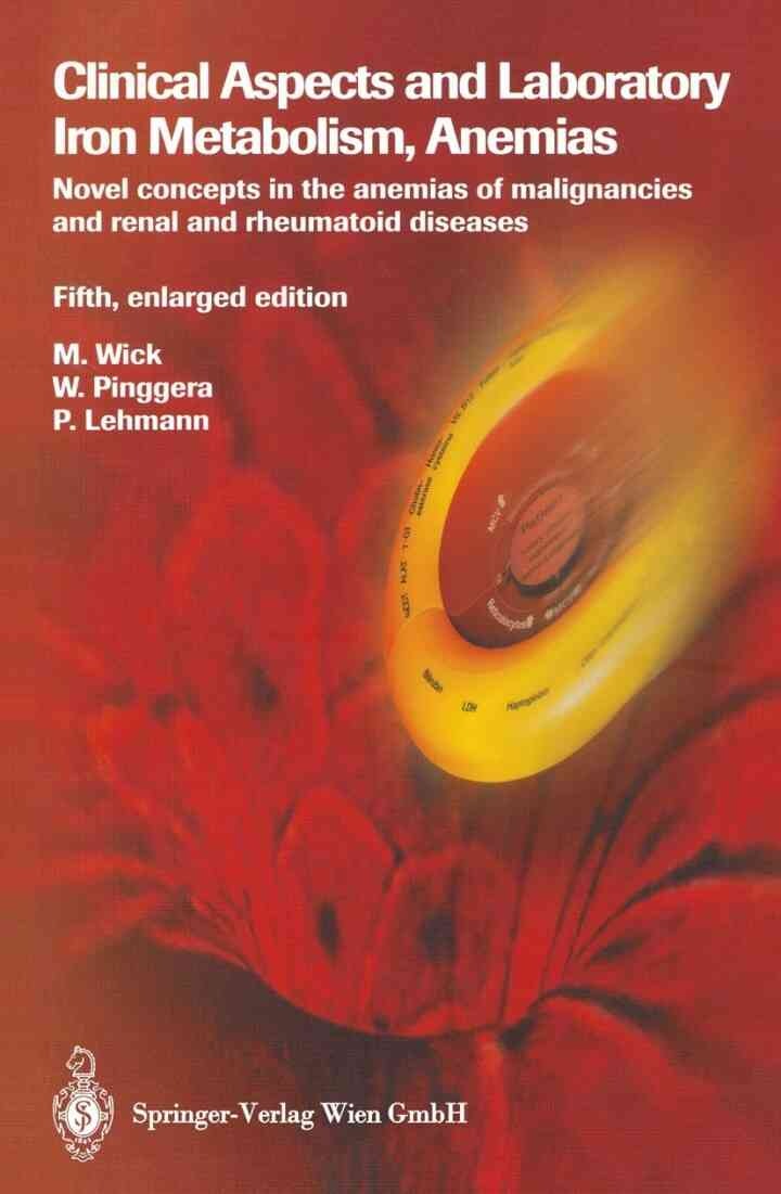 Clinical Aspects and Laboratory. Iron Metabolism, Anemias: Novel concepts in the anemias of malignancies and renal and rheumatoid diseases, 5th Edition eBook