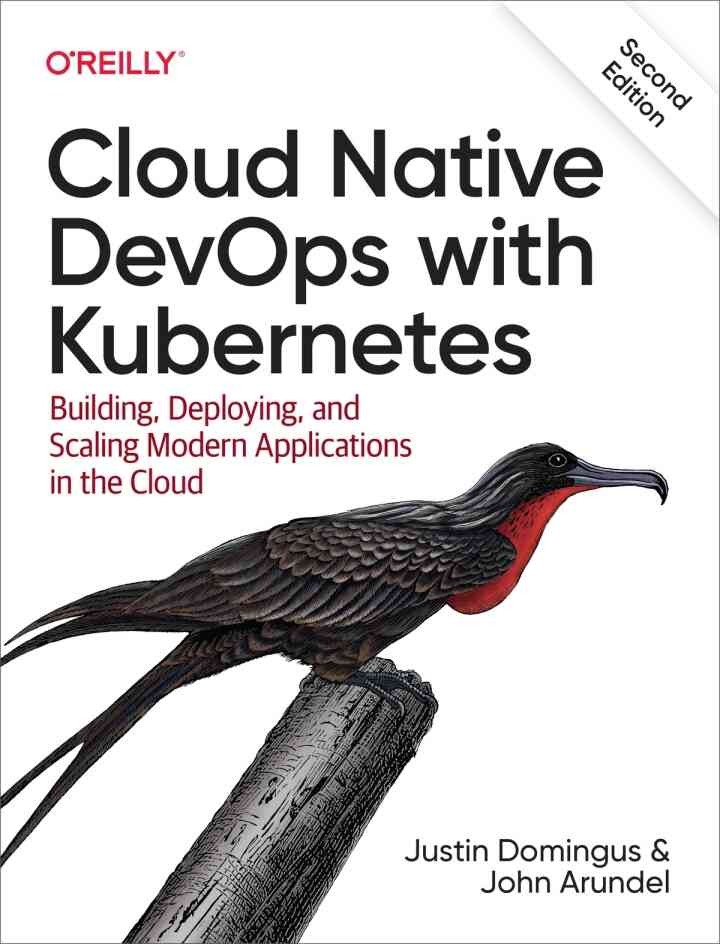 Cloud Native DevOps with Kubernetes: Building, Deploying, and Scaling Modern Applications in the Cloud, 2nd Edition eBook