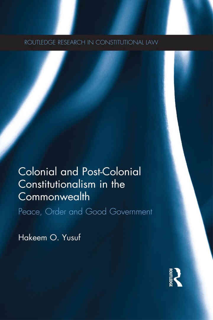 Colonial and Post-colonial Constitutionalism in the Commonwealth: Peace, Order and Good Government, 1st Edition eBook