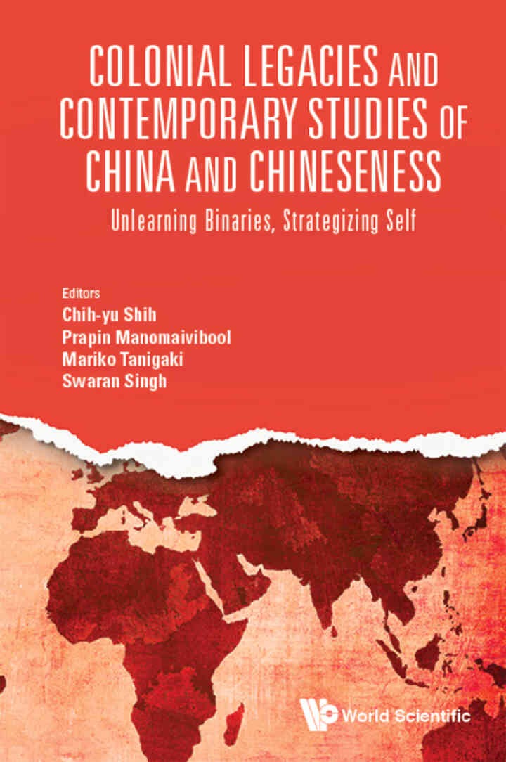 Colonial Legacies and Contemporary Studies of China and Chineseness: Unlearning Binaries, Strategizing Self, 1st Edition eBook