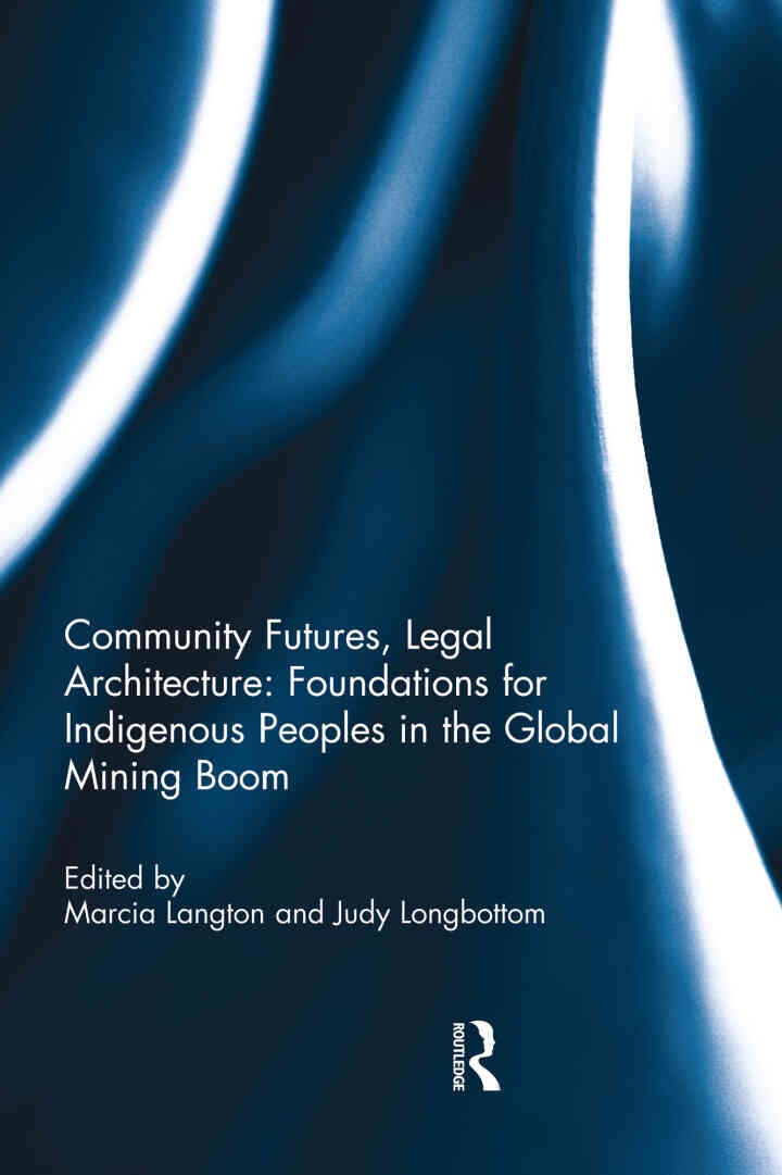 Community Futures, Legal Architecture: Foundations for Indigenous Peoples in the Global Mining Boom eBook