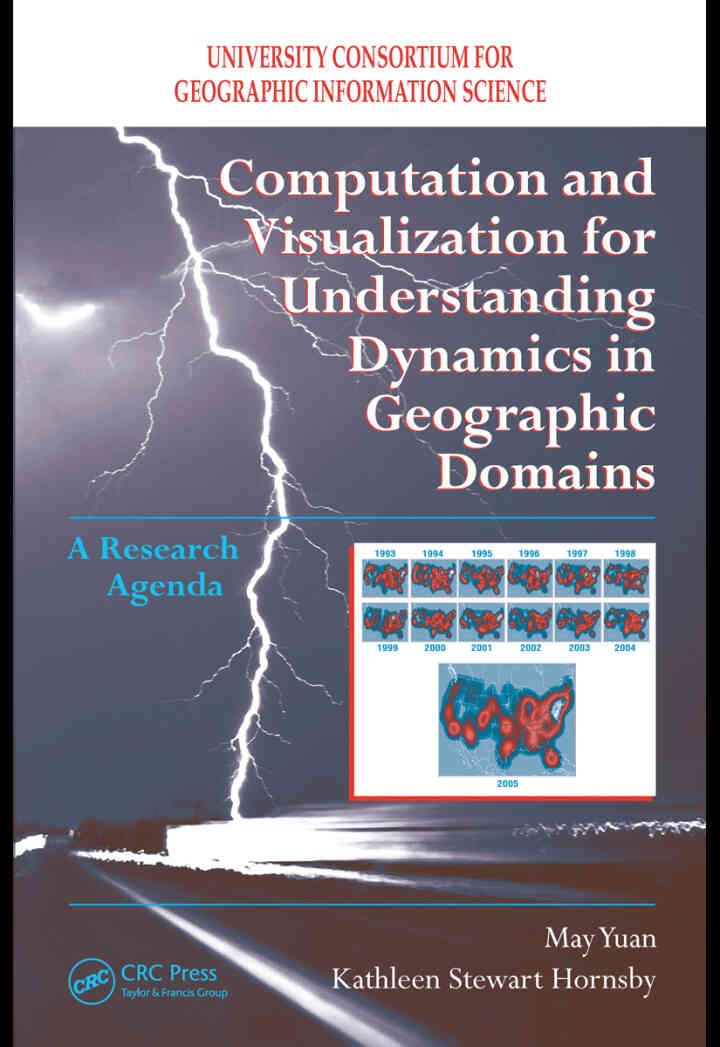 Computation and Visualization for Understanding Dynamics in Geographic Domains: A Research Agenda, 1st Edition eBook