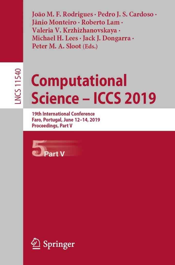 Computational Science – ICCS 2019 19th International Conference, Faro, Portugal, June 12–14, 2019, Proceedings, Part V Cover image: Computational Science – ICCS 2019 9783030227494 View Enlarged Cover Image: Share eBook