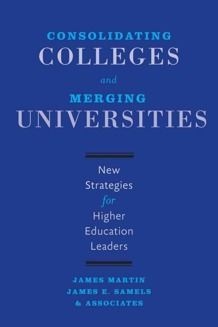 Consolidating Colleges and Merging Universities: New Strategies for Higher Education Leaders eBook