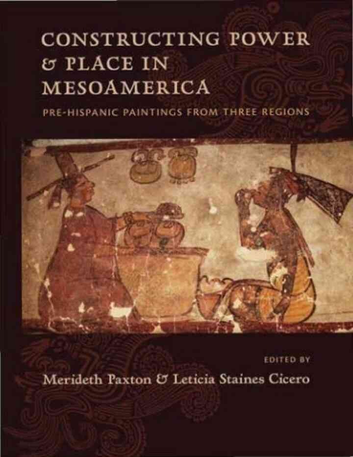 Constructing Power and Place in Mesoamerica: Pre-Hispanic Paintings from Three Regions, 1st Edition eBook