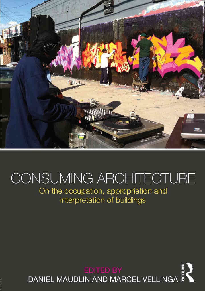 Consuming Architecture: On the occupation, appropriation and interpretation of buildings, 1st Edition eBook