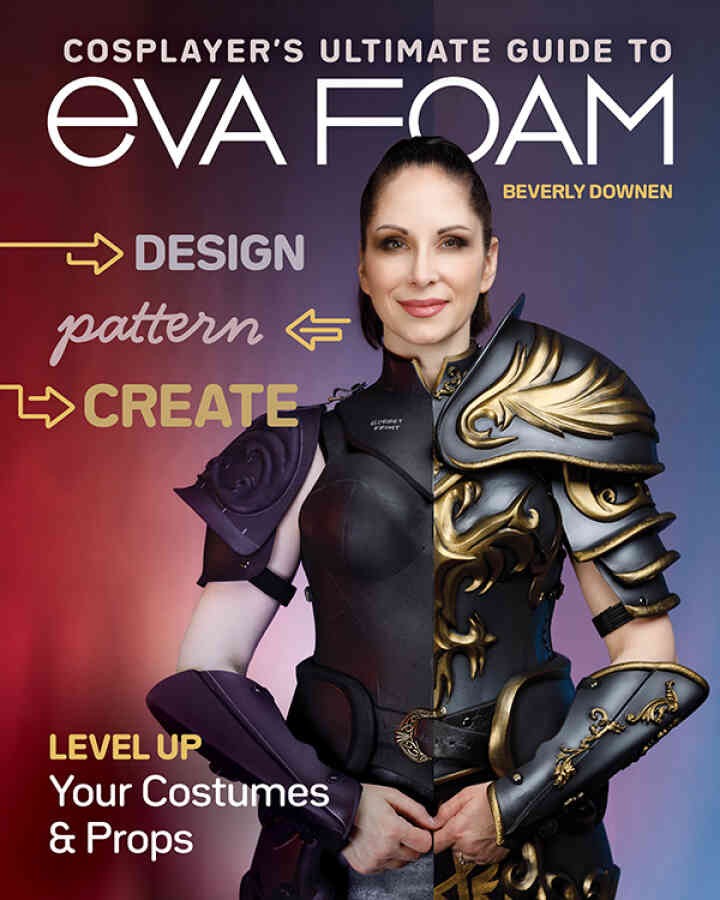 Cosplayer’s Ultimate Guide to EVA Foam: Design, Pattern & Create; Level Up Your Costumes & Props eBook