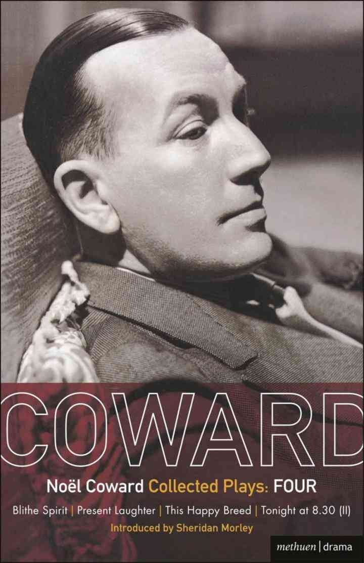 Coward Plays: 4: Blithe Spirit; Present Laughter; This Happy Breed; Tonight at 8.30 (ii), 1st Edition eBook