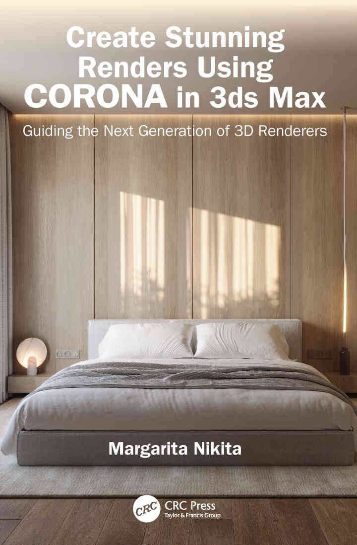 Create Stunning Renders Using Corona in 3ds Max: Guiding the Next Generation of 3D Renderers eBook