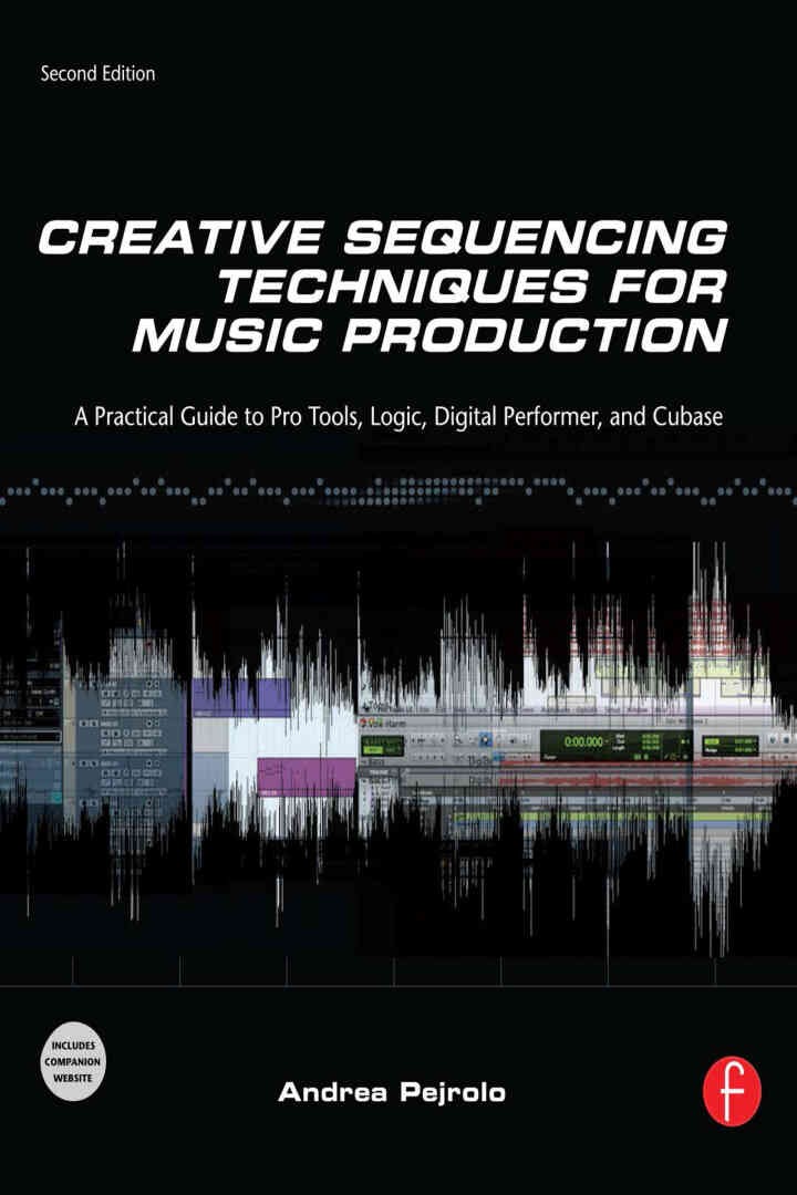 Creative Sequencing Techniques for Music Production: A Practical Guide to Pro Tools, Logic, Digital Performer, and Cubase eBook