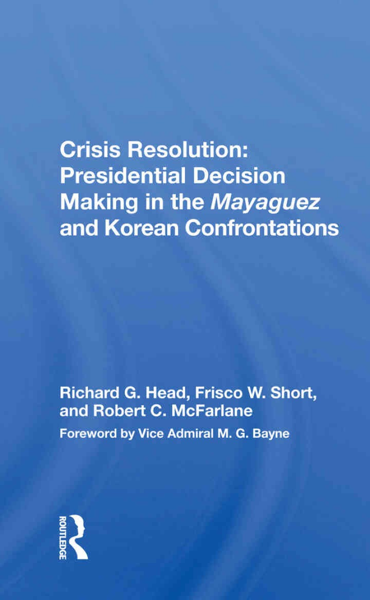 Crisis Resolution: Presidential Decision Making In The Mayaguez And Korean Confrontations eBook
