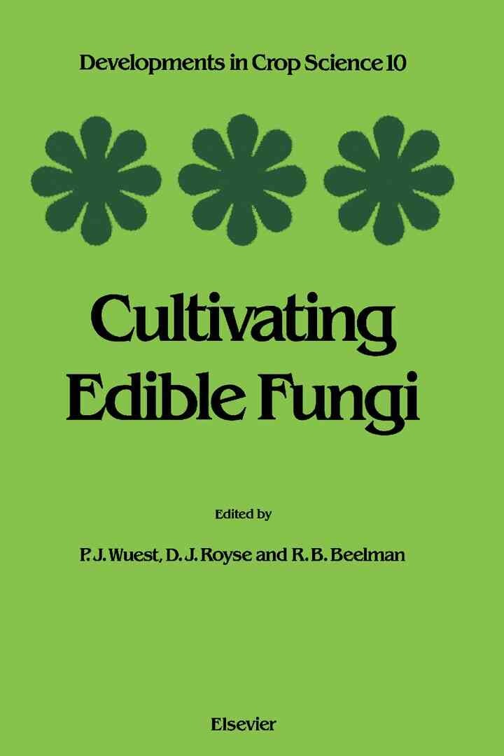 Cultivating Edible Fungi: International Symposium on Scientific and Technical Aspects of Cultivating Edible Fungi (IMS 86), July 15 - 17, 1986 Proceedings eBook
