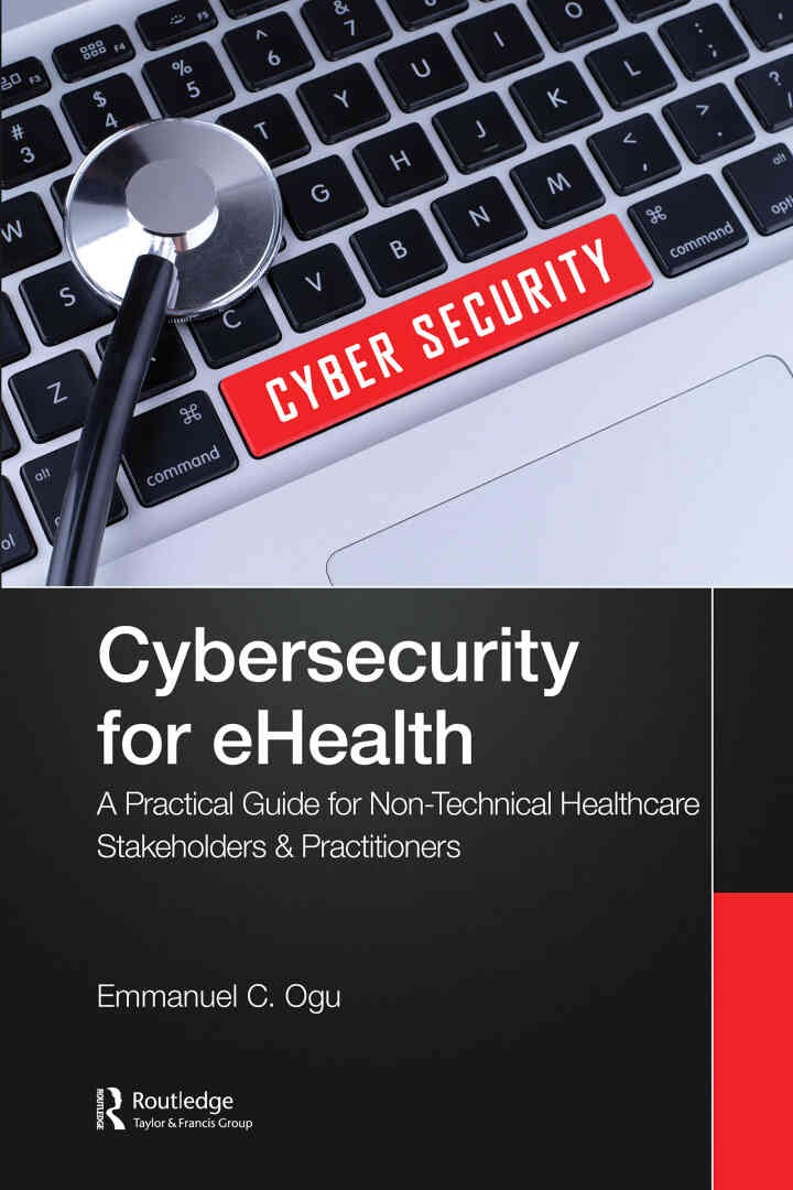 Cybersecurity for eHealth: A Simplified Guide to Practical Cybersecurity for Non-Technical Healthcare Stakeholders & Practitioners eBook