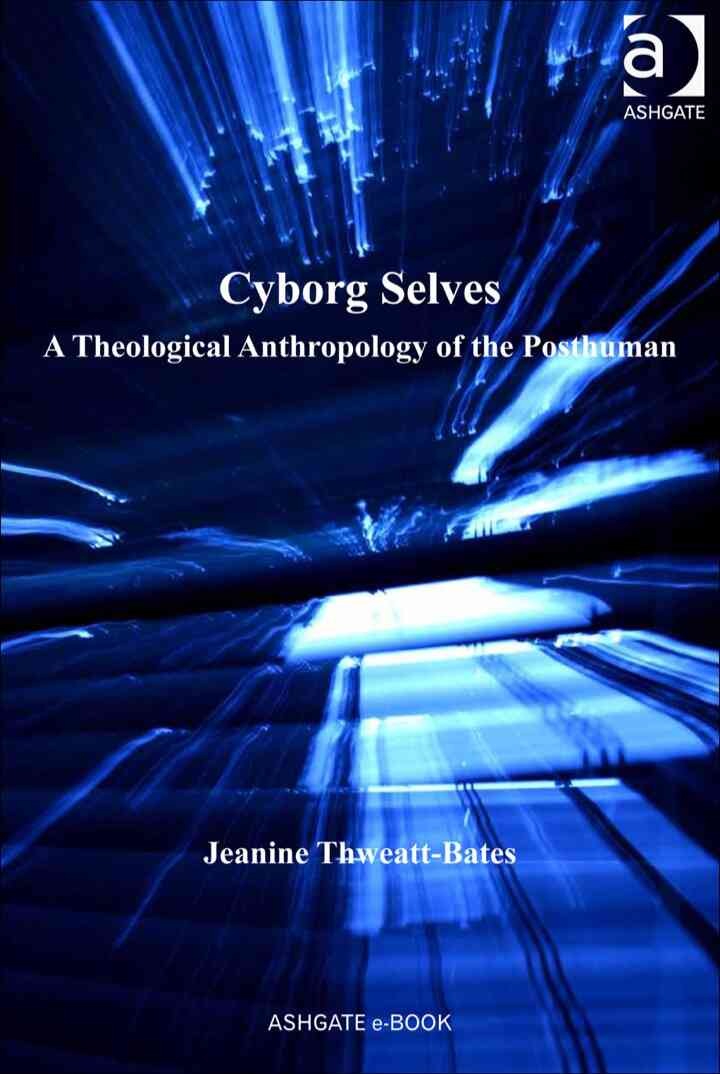 Cyborg Selves: A Theological Anthropology of the Posthuman eBook