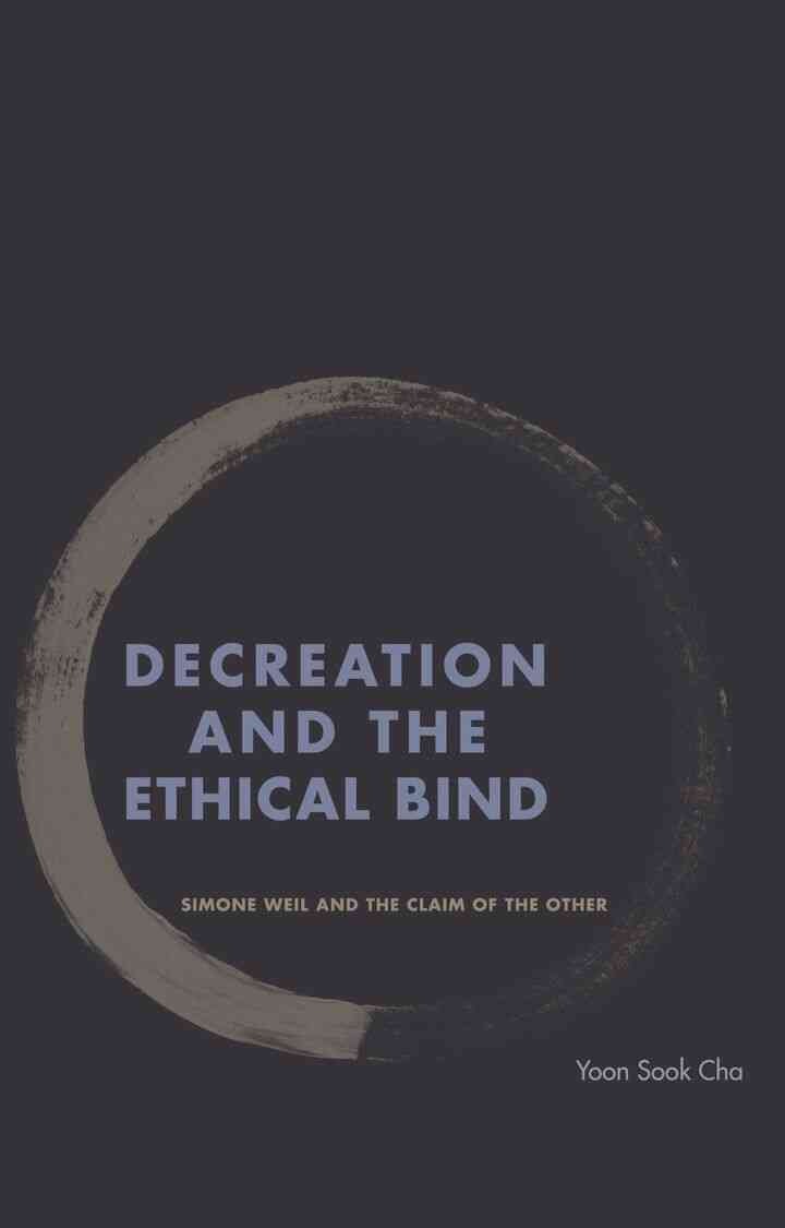 Decreation and the Ethical Bind: Simone Weil and the Claim of the Other eBook