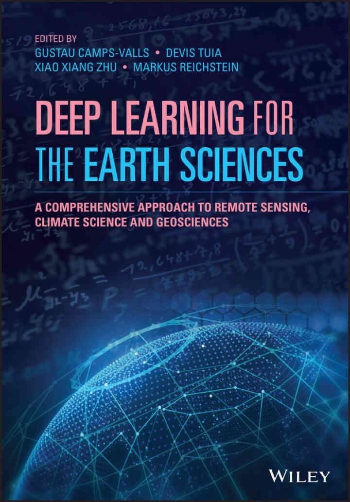 Deep Learning for the Earth Sciences: A Comprehensive Approach to Remote Sensing, Climate Science and Geosciences, 1st Edition eBook