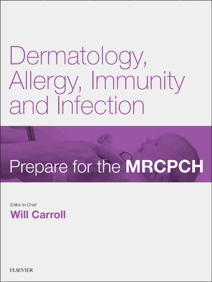 Dermatology, Allergy, Immunity & Infection: Prepare for the MRCPCH. Key Articles from the Paediatrics & Child Health journal eBook