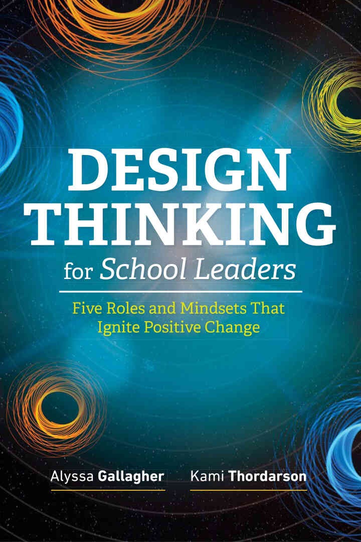 Design Thinking for School Leaders: Five Roles and Mindsets That Ignite Positive Change eBook