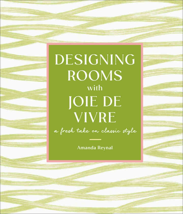 Designing Rooms with Joie de Vivre: A Fresh Take on Classic Style eBook
