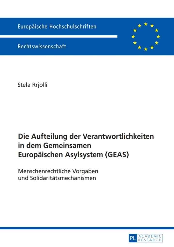 Die Aufteilung der Verantwortlichkeiten in dem Gemeinsamen Europaeischen Asylsystem (GEAS): Menschenrechtliche Vorgaben und Solidaritaetsmechanismen eBook