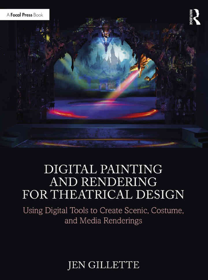 Digital Painting and Rendering for Theatrical Design: Using Digital Tools to Create Scenic, Costume, and Media Renderings eBook