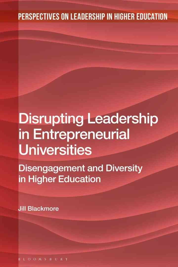 Disrupting Leadership in Entrepreneurial Universities: Disengagement and Diversity in Higher Education, 1st Edition eBook