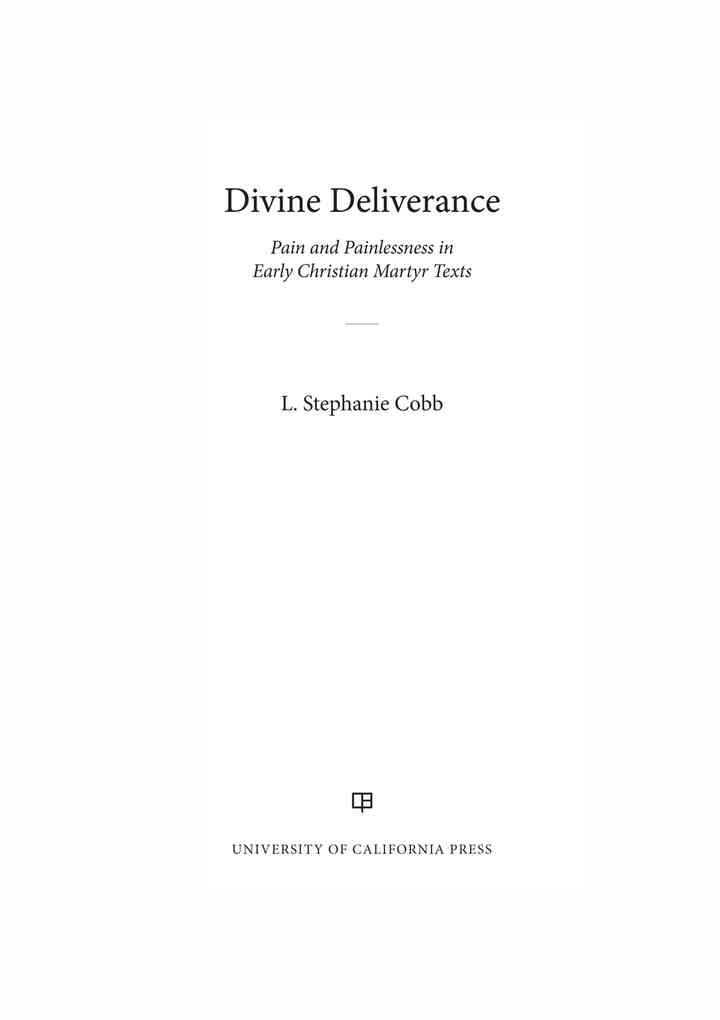 Divine Deliverance: Pain and Painlessness in Early Christian Martyr Texts, 1st Edition eBook