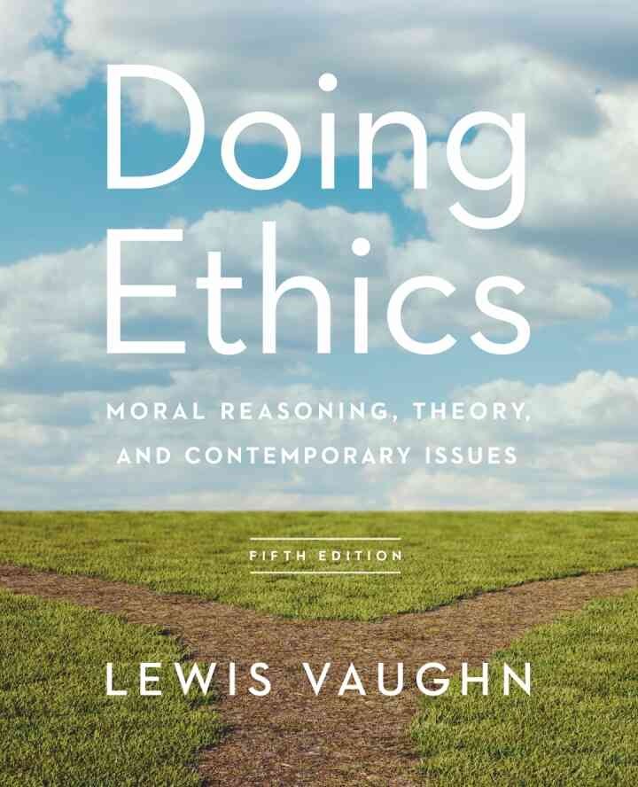 Doing Ethics: Moral Reasoning, Theory, and Contemporary Issues, 5th Edition eBook
