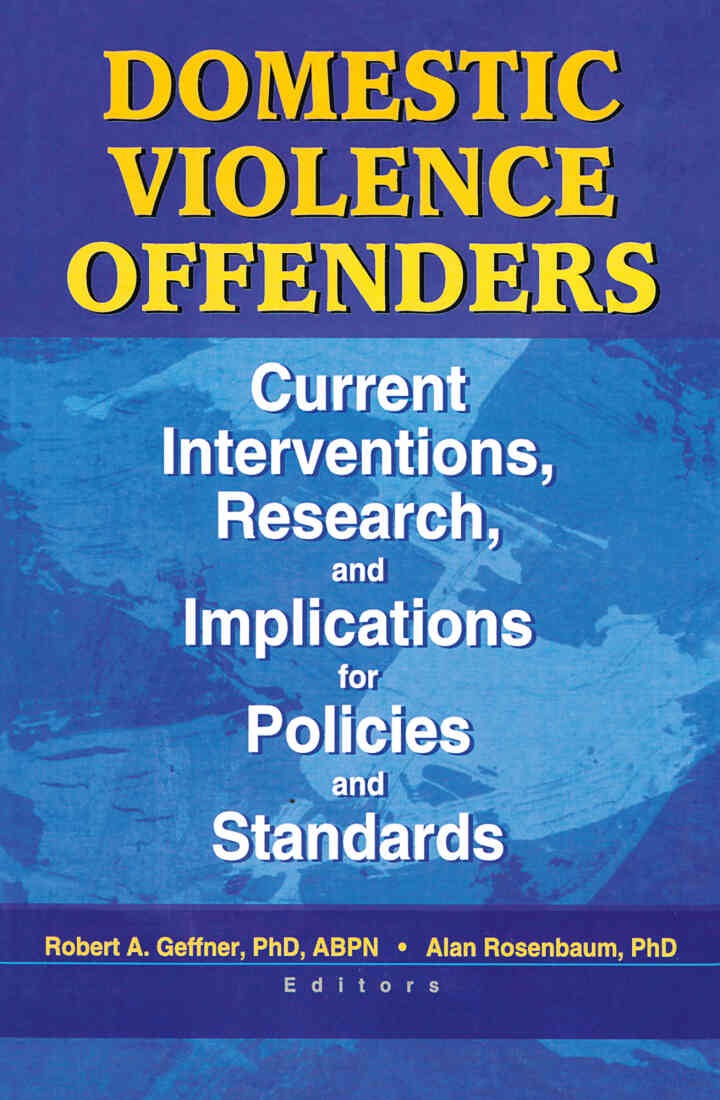 Domestic Violence Offenders: Current Interventions, Research, and Implications for Policies and Standards, 1st Edition eBook