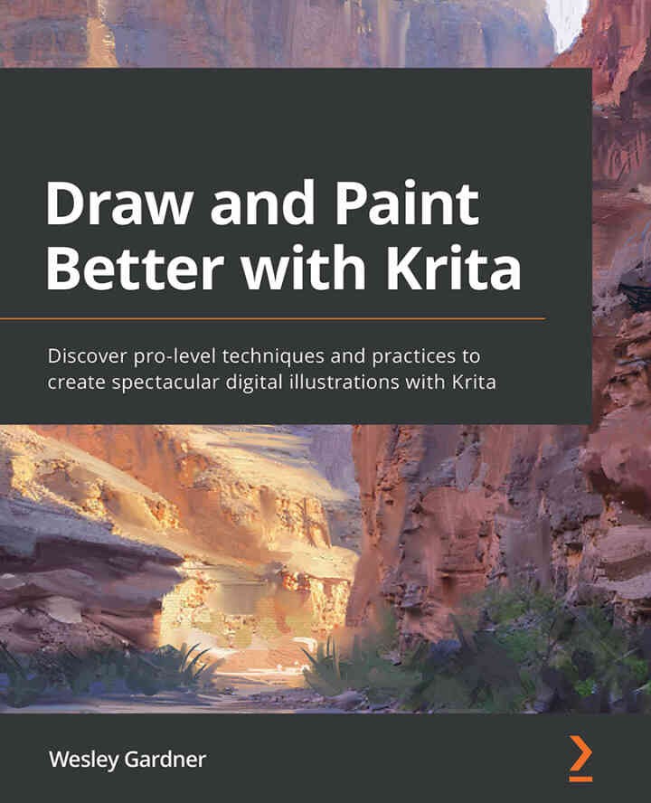 Draw and Paint Better with Krita: Discover pro-level techniques and practices to create spectacular digital illustrations with Krita eBook