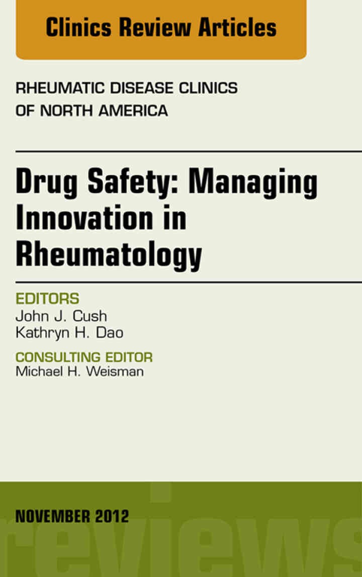 Drug Safety: Managing Innovation in Rheumatology, An Issue of Rheumatic Disease Clinics eBook