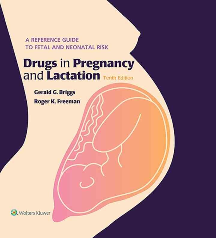 Drugs in Pregnancy and Lactation: A Reference Guide to Fetal and Neonatal Risk eBook